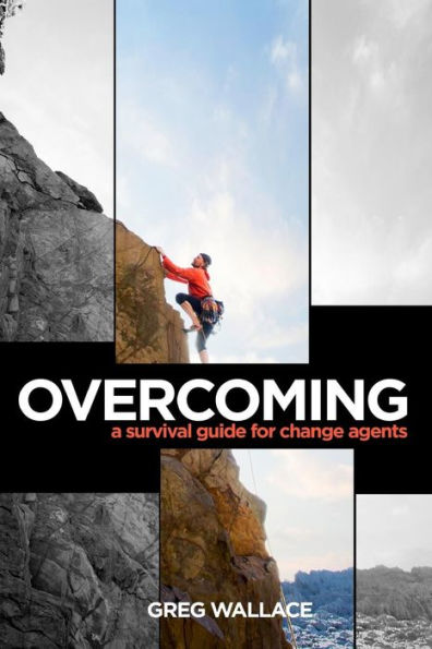 Overcoming: A Survival Guide For Change Agents