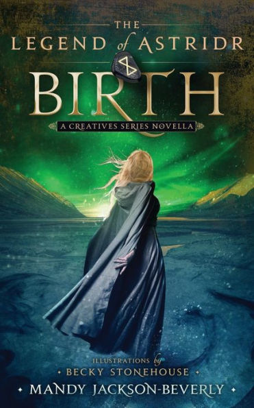The Legend Of Astridr: Birth: A Creatives Series Novella - 9780996508889