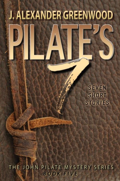 Pilate's 7: Seven Short Stories In The John Pilate Mystery Series (John Pilate Mysteries)