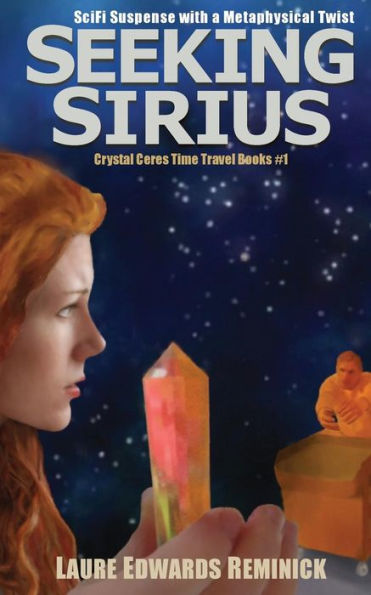 Seeking Sirius: Scifi Suspense With A Metaphysical Twist (Crystal Ceres Time Travel Books)