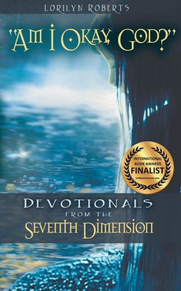 Am I Okay, God?: Devotionals From The Seventh Dimension