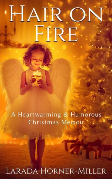 Hair On Fire: A Heartwarming & Humorous Christmas Memoir