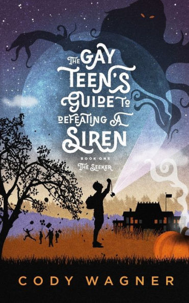 The Gay Teen'S Guide To Defeating A Siren: Book 1: The Seeker
