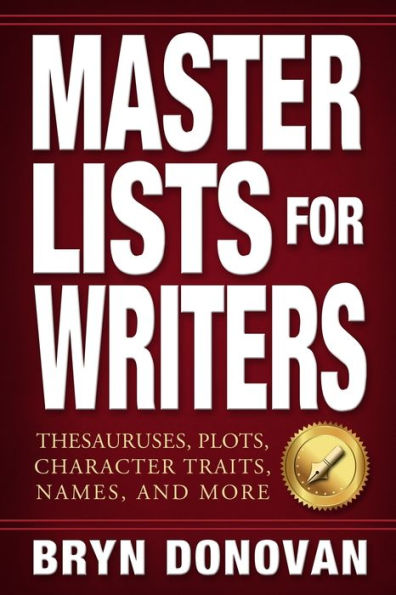 Master Lists For Writers: Thesauruses, Plots, Character Traits, Names, And More