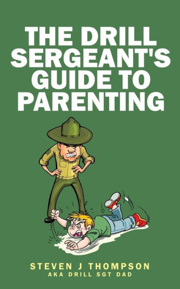 The Drill Sergeant's Guide To Parenting