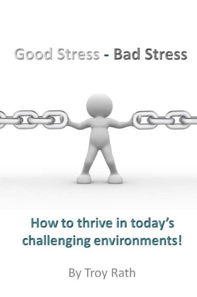 Good Stress - Bad Stress: How To Thrive In Today's Challenging Environments!
