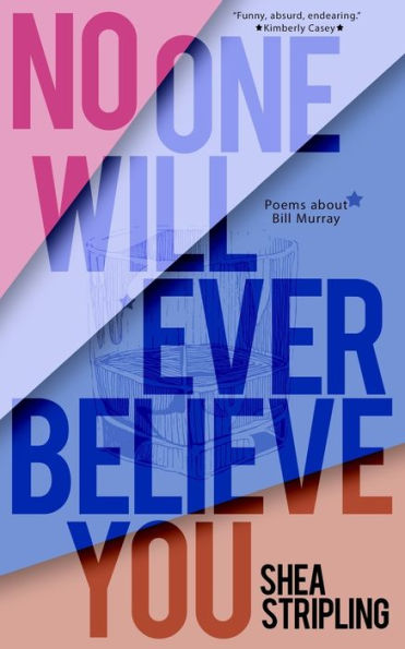 No One Will Ever Believe You: Poems About Bill Murray