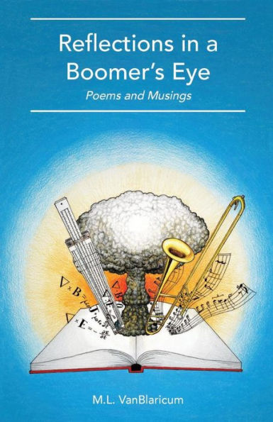 Reflections In A Boomer's Eye: Poems And Musings