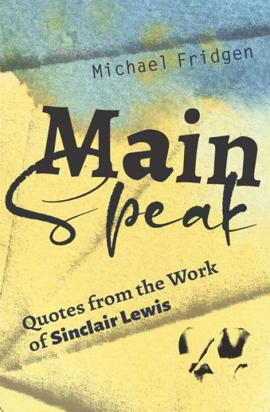 Main Speak: Quotes From The Work Of Sinclair Lewis