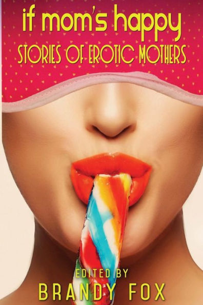If Mom's Happy: Stories Of Erotic Mothers