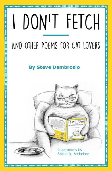 I Don't Fetch: And Other Poems For Cat Lovers - 9780996909402