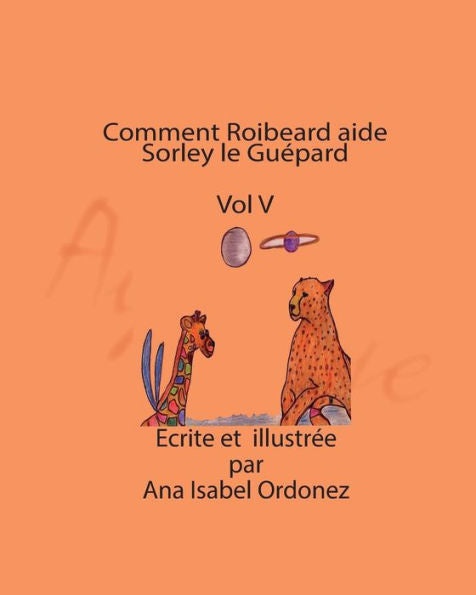 Comment Roibeard Aide Sorley Le Gu?pard (L'Extraordinaire Histoire D'Amour D'Aye Aye Et De Fedor) (French Edition)