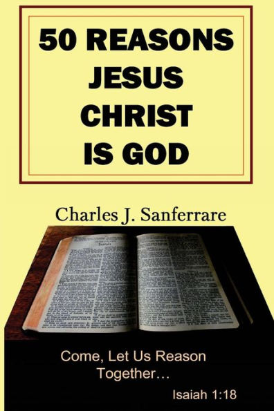 50 Reasons Jesus Christ Is God: Come, Let Us Reason Together