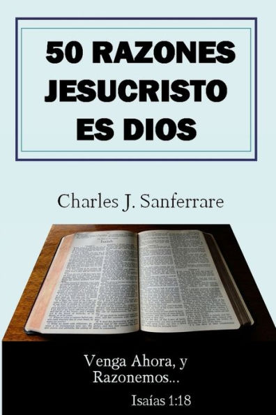 50 Razones Jesucristo Es Dios: Venga Ahora, Y Razonemos (Spanish Edition)