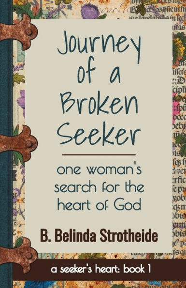 Journey Of A Broken Seeker: One Woman's Search For The Heart Of God (A Seeker's Heart)