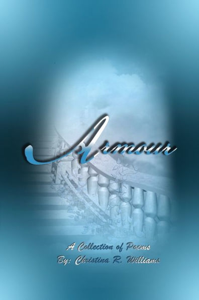 Armour: A Collection Of Poems By: Christina R. Williams