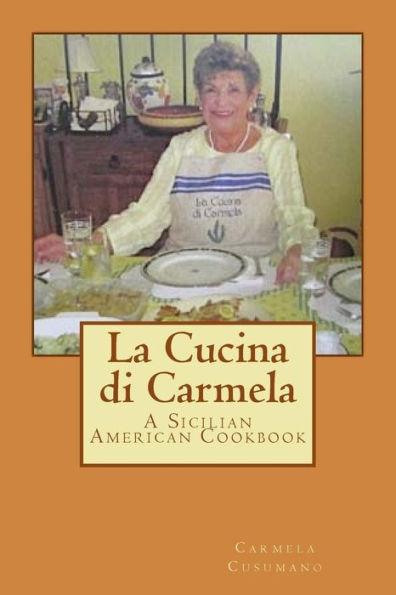 La Cucina Di Carmela: A Sicilian American Cookbook - 9780997049848