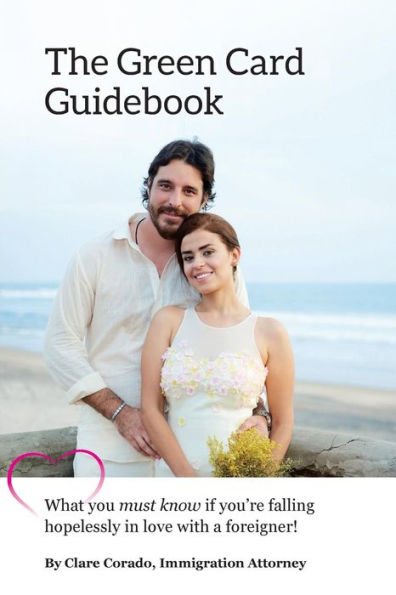 The Green Card Guidebook: What You Must Know If You'Re Falling Hopelessly In Love With A Foreigner