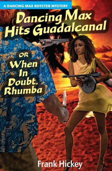 Dancing Max Hits Guadalcanal Or When In Doubt, Rhumba (A Max Royster Mystery)