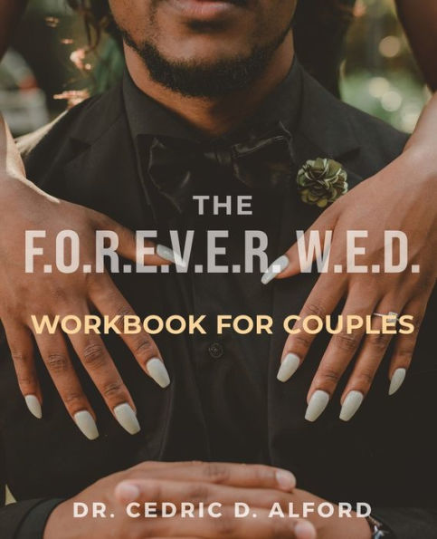 The F.O.R.E.V.E.R. W.E.D. Workbook For Couples: Building Blocks For A Lasting Love Story