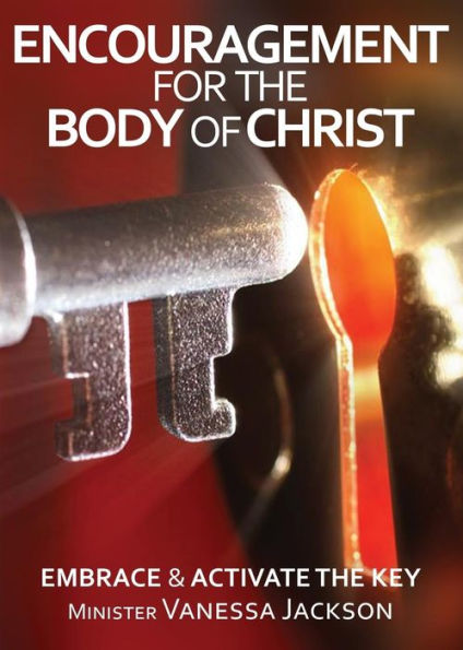 Encouragement For The Body Of Christ - Embrace & Activate The Key