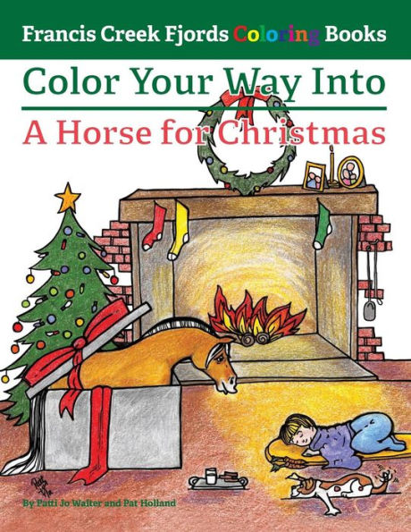 Color Your Way Into A Horse For Christmas (Francis Creek Fjords Coloring Books)