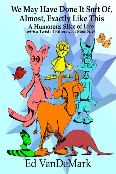 We May Have Done It Sort Of, Almost, Exactly Like This: A Humorous Slice Of Life With A Twist Of Bittersweet Memories