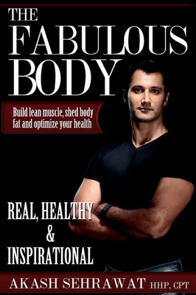 The Fabulous Body: Build Lean Muscle, Shed Body Fat And Optimize Your Health