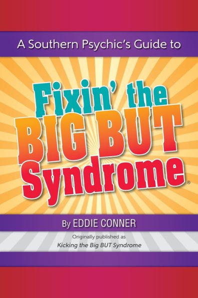 A Southern Psychic's Guide To Fixin' The Big But Syndrome: Originally Published As Kicking The Big But Syndrome