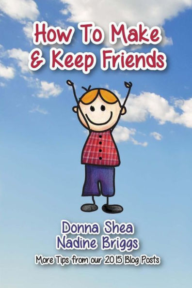 How To Make & Keep Friends: More Tips From Our 2015 Blog Posts