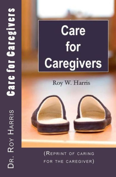 Care For Caregivers: (Reprint Of Caring For The Caregiver)