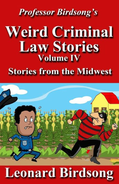 Professor Birdsong's Weird Criminal Law Stories: Volume Iv - Stories From The Midwest