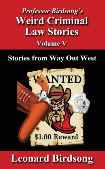 Professor Birdsong's Weird Criminal Law Stories - Volume 5: Stories From Way Out West