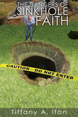The Dangers Of Sinkhole Faith