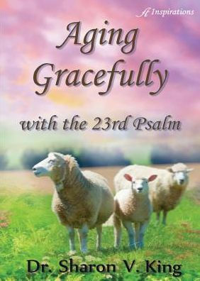 Aging Gracefully With The 23Rd Psalm