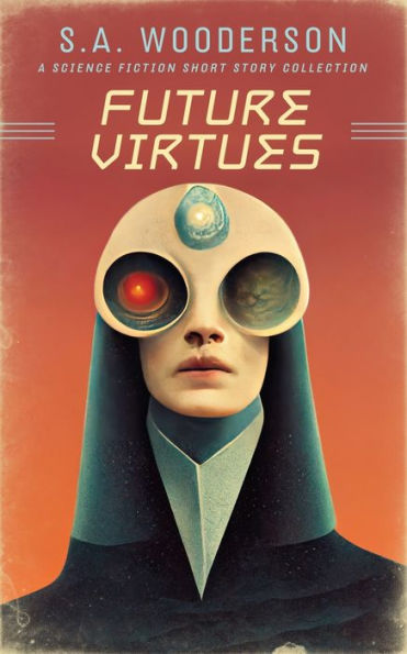 Future Virtues: A Collection Of Science Fiction Short Stories (Future Sins And Virtues)