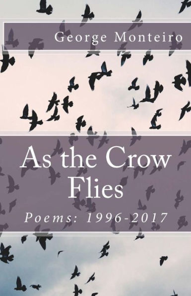 As The Crow Flies: Poems: 1996-2017