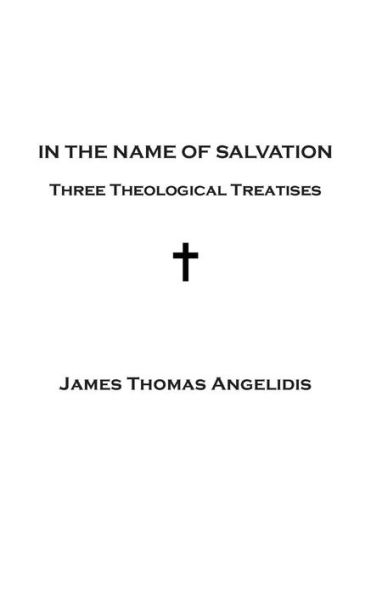 In The Name Of Salvation: Three Theological Treatises
