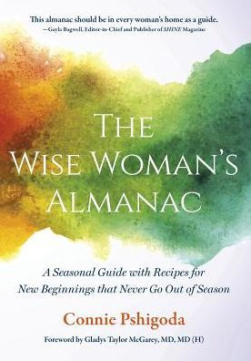 The Wise Woman'S Almanac: A Seasonal Guide With Recipes For New Beginnings That Never Go Out Of Season