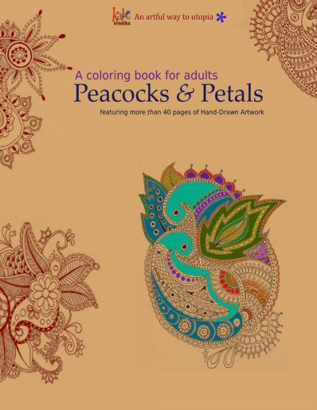 A Coloring Book For Adults: Peacocks & Petals: Featuring 40 Pages Of Hand-Drawn Artwork