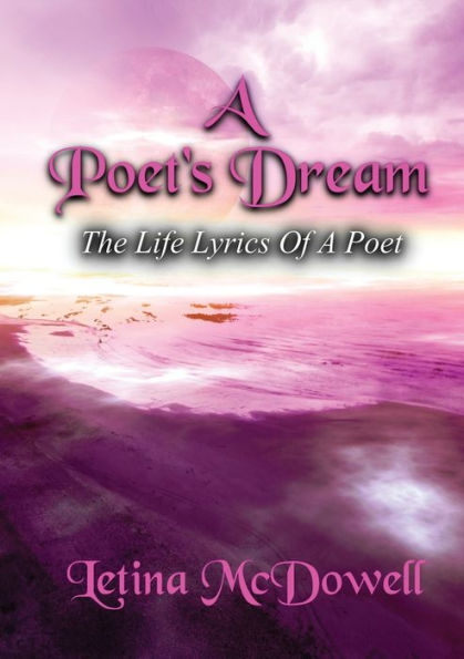 A Poet's Dream: The Life Lyrics Of A Poet