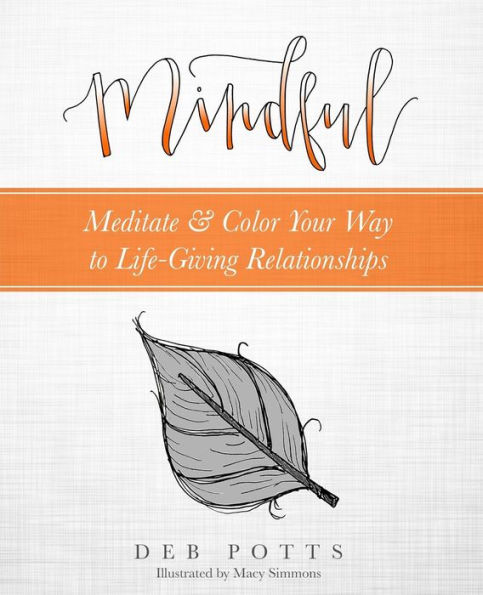 Mindful: Meditate & Color Your Way To Life-Giving Relationships