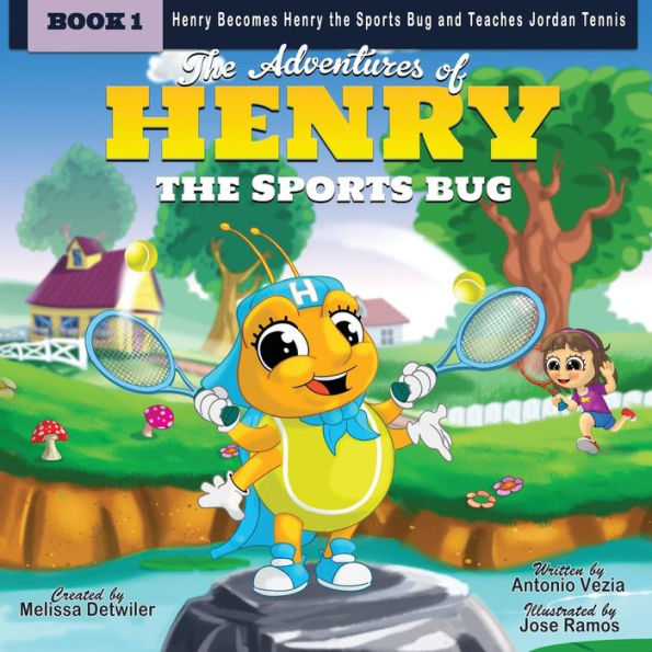The Adventures Of Henry The Sports Bug: Henry Becomes Henry The Sports Bug And Teaches Jordan Tennis