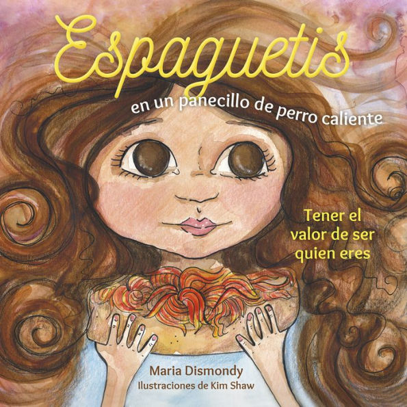 Espaguetis En Un Panecillo De Perro Caliente: Tener El Valor De Ser Quien Eres (Spanish Edition)