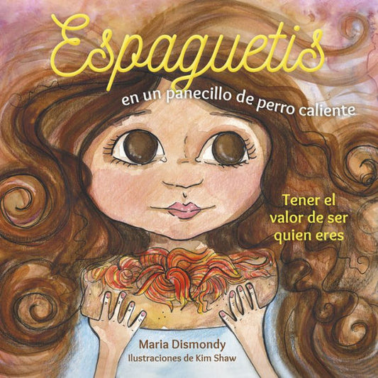 Espaguetis En Un Panecillo De Perro Caliente: Tener El Valor De Ser Quien Eres (Spanish Edition)