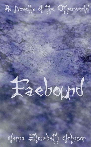 Faebound: A Novella Of The Otherworld (The Otherworld Series)