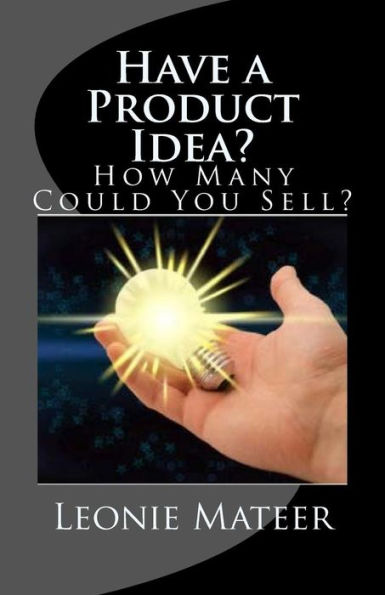 Have A Product Idea?: How Many Could You Sell?