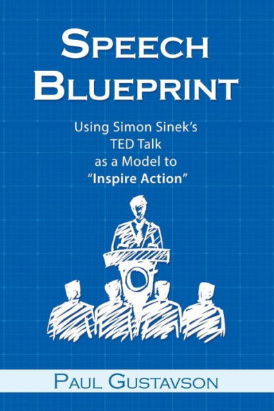 Speech Blueprint: Using Simon Sinek?s Ted Talk As A Model To ?inspire Action?