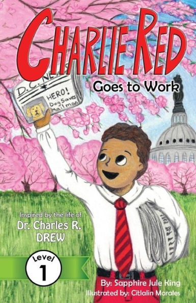 Charlie Red Goes To Work (Grade 1): Inspired By The Life Of Dr. Charles R. Drew (1) (Easy Next Step, Level 1)