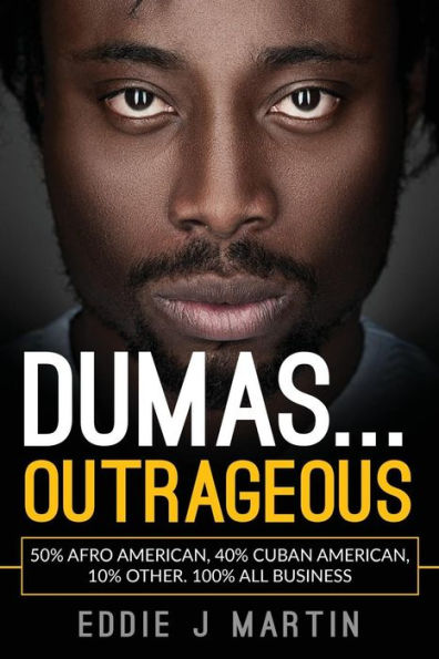 Dumas... Outrageous: 50% Afro American, 40% Cuban American, 10% Other. One Hundred Percent All Business.